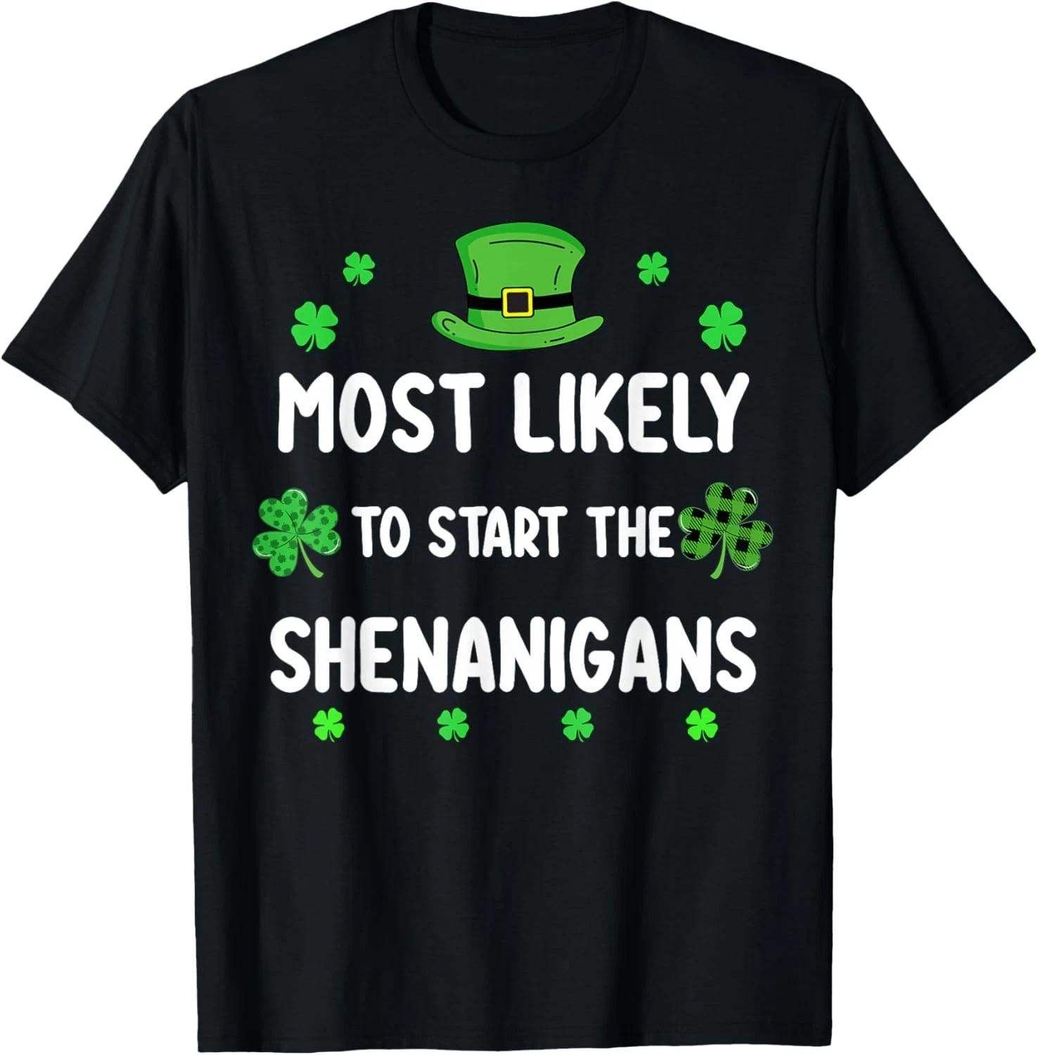 St Patricks Day Shamrock Most Likely to Start The Shenanigan T-Shirt S