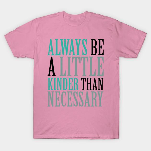T Shirt Women Always Be A Little Kinder Than Necessary Harajuku Print Kawaii Tshirt Summer Short Sleeve Female T-Shirt Top Tee