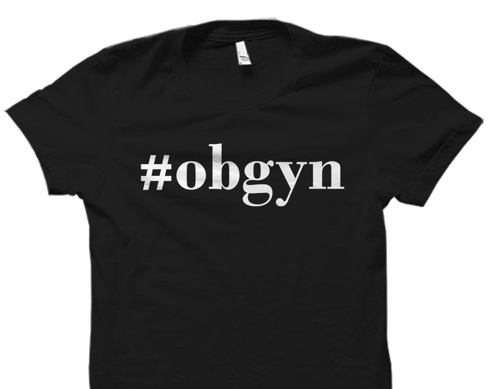 Obgyn Gift. Obgyn Shirt. Obstetrician Gift. Obstetrician Shirt. Obstetrics Gift. Obstetrics Shirt. Midwife Shirt. Gynecologist Gift #OS2099 L