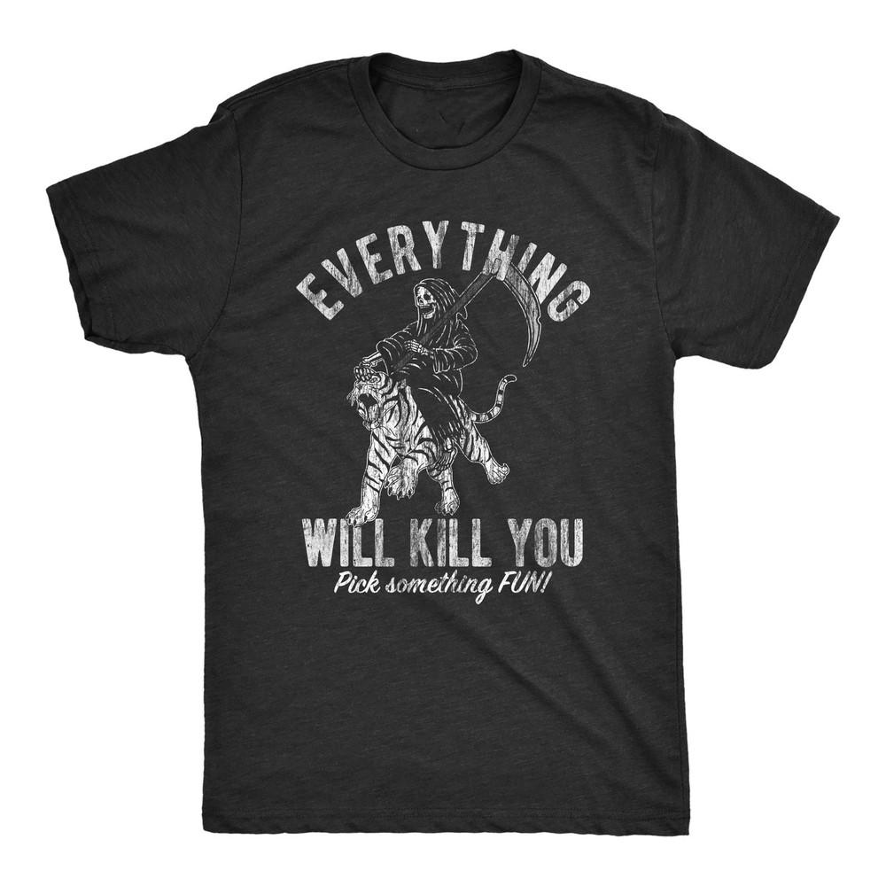 (Black) Mens Everything Will Kill You T Shirt Funny Grim Reaper  Unisex T-Shirt M