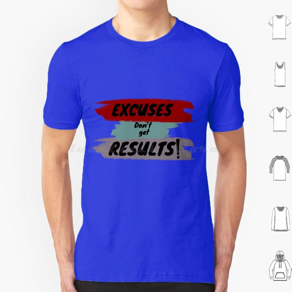Inspirational Motivational Quote T Shirt Big Size 100 Cotton Cute Excuses Dont Get Results Excuses Dont Get Results Love Cool