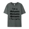 I Am A Mechanic And I Fix Cars T-shirt 2024 New Casual T Shirt Tops T Shirt for  Tees Letter Print