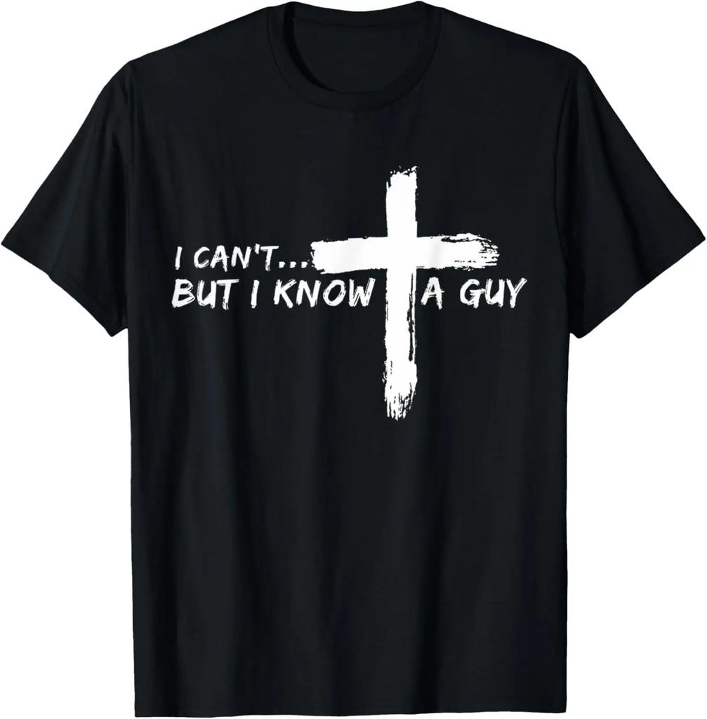 I Cant But I Know A Guy Jesus Cross Funny Christian TShirt Graphic T Shirts Mens Clothing Vintage T Shirt Camisas Streetwear