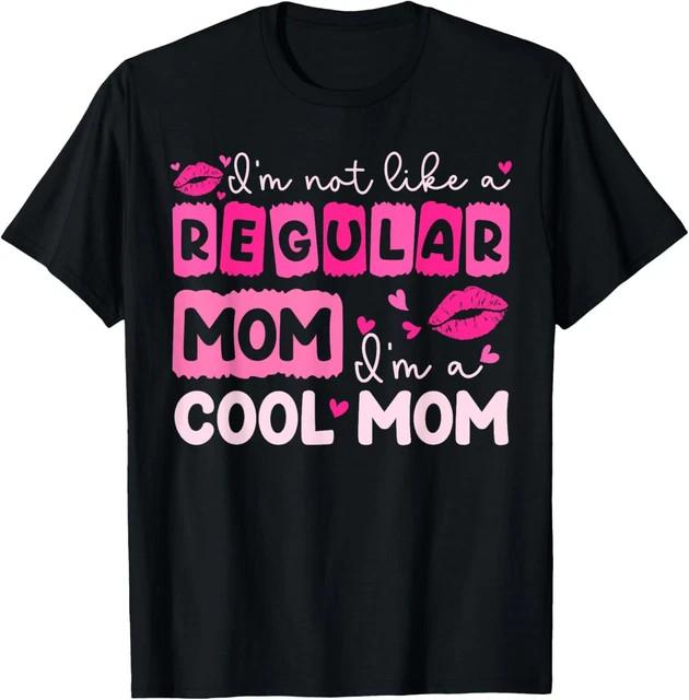 Mother's Day I'm Not Like A Regular Mom I'm A Cool Mom T-Shirt Size L & XL T-Shirt