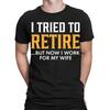 I Tried To Retired But Now Work For My Wife Funny Quote Unisexs T Shirt Ta 89 Vintage Designer Clothes Stretched Graphic