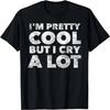 Ich bin ziemlich cool, aber ich weine viel - Lustiges Zitat Humor Spruch T-Shirt