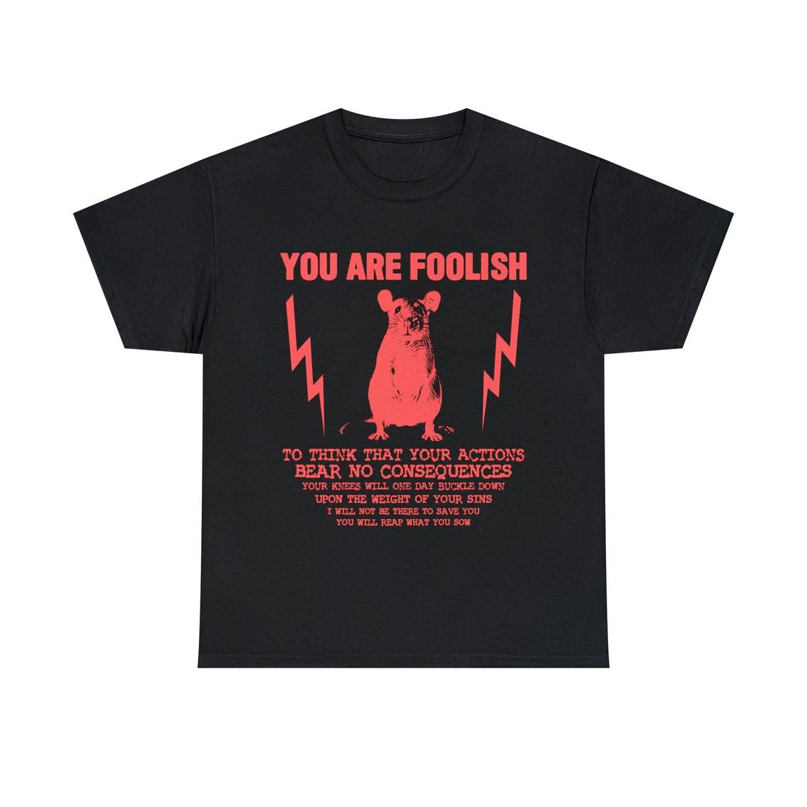 You Are Foolish Rat T-Shirt Mens Womens Tees Top,  Unisex tee M