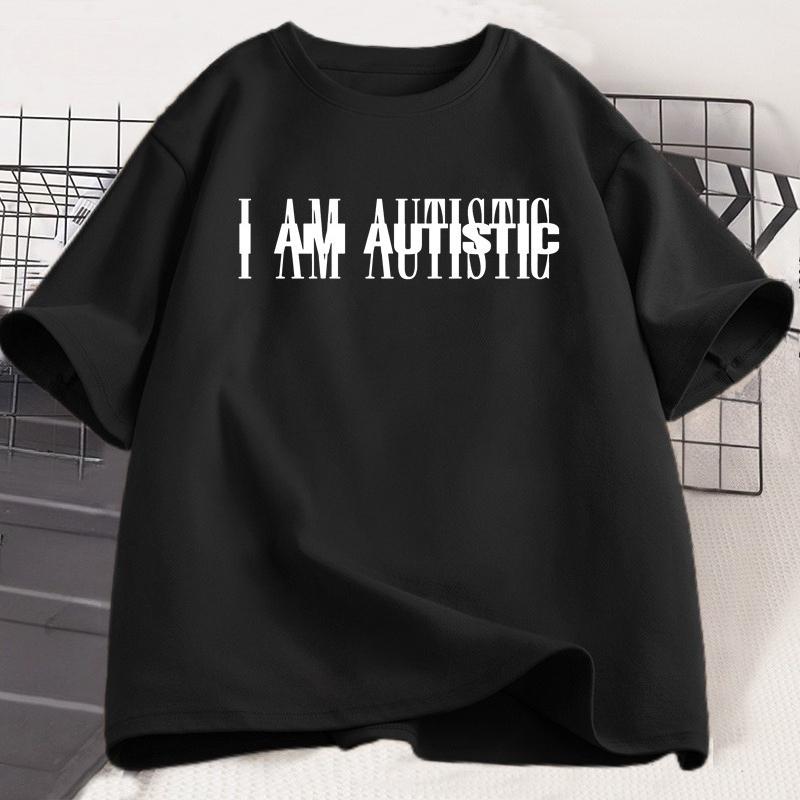I Am Autistic T Print Unisex Casual Cotton Short Sleeve Hip Hop Rapper TShirt Cotton Printed TShirt Casual Funny Top Streetwear