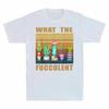 What The Fucculent Cactus Succulents Plants Grdening Unisexs Tshirt Gift Tee Fun
