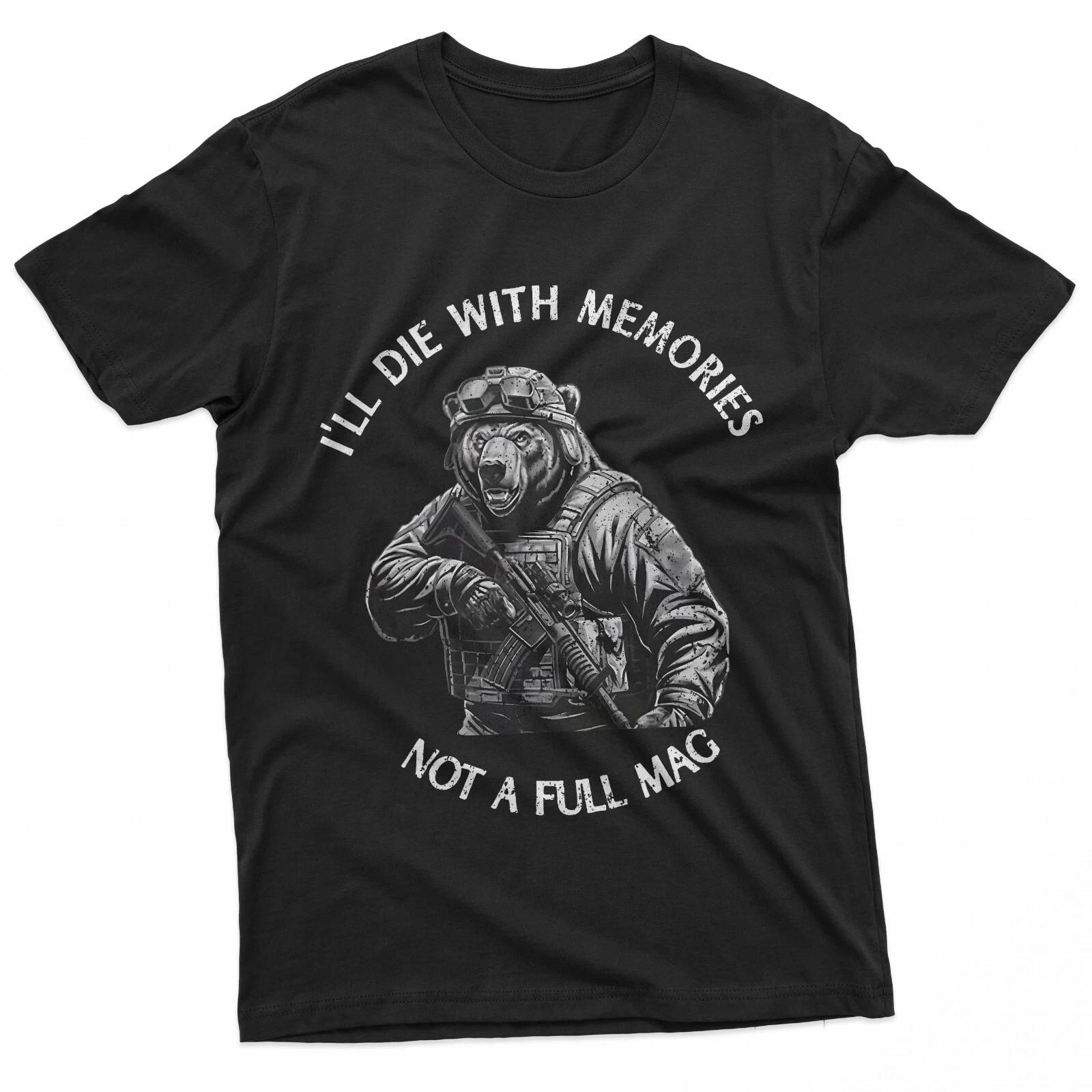 

Bear I ll Die With Memories Not A Full Mag T-Shirt XL