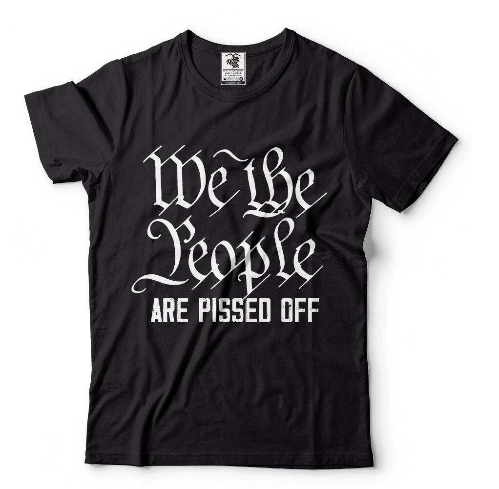 Patriotic t T-shirts, We The People Are Pissed Off Political T-shirts USA T-shirts S