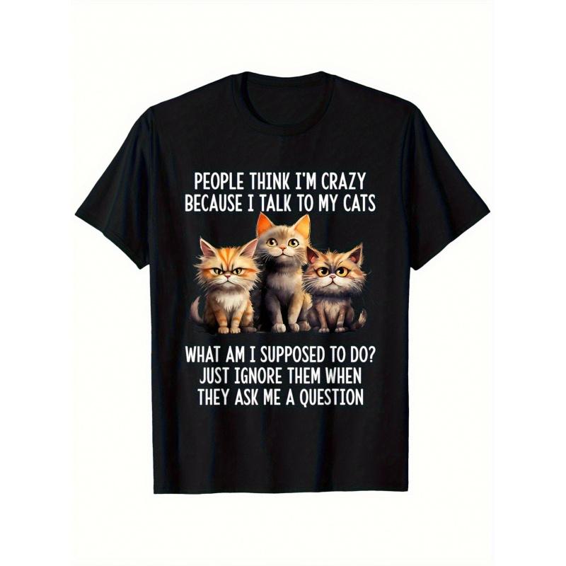 People Think I'M Crazy Because I Talk To My Cat. This Men'S T-Shirt Is Made Of Soft Fabric, Breathable And Comfortable, With A Short Sleeved Design,