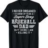 I Never Dreamed I'd Grow Up To Be A Sexy Baseball Dad T-Shirt