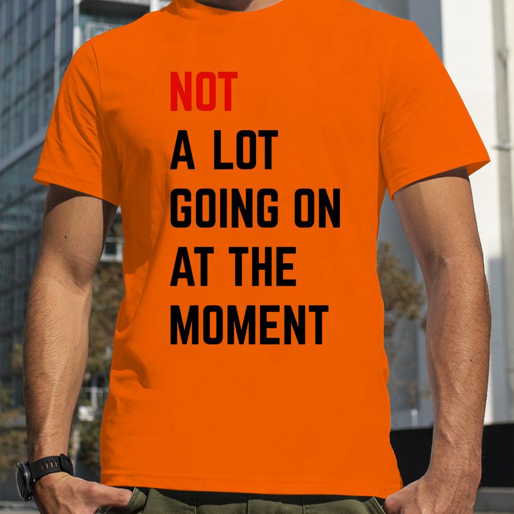 Men T-shirt NOT A Lot Going on At The Moment Letter Print Tshirt Summer Oneck Loose Oversized T-shirt Streetwear Fans Clothes