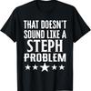 That Doesnt Sound Like A Steph Problem Name T Shirt