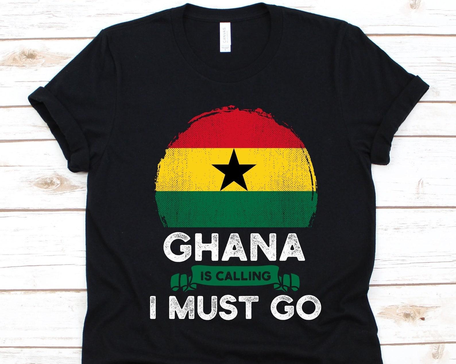 Ghana Is Calling I Must Go Shirt, Ghanaian Gift, Flag Of Ghana, Republic of Ghana, Gift For Ghanaian Patriots, Patriotic Shirt, West Africa S