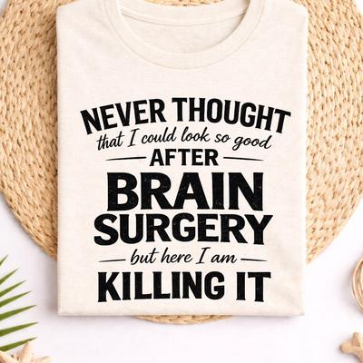 Brain Surgery Recovery Humor Shirt, Medical Survivor Joke Tee, Post Surgery Confidence, Dark Humor Health Recovery Tee, Hospital Comeback