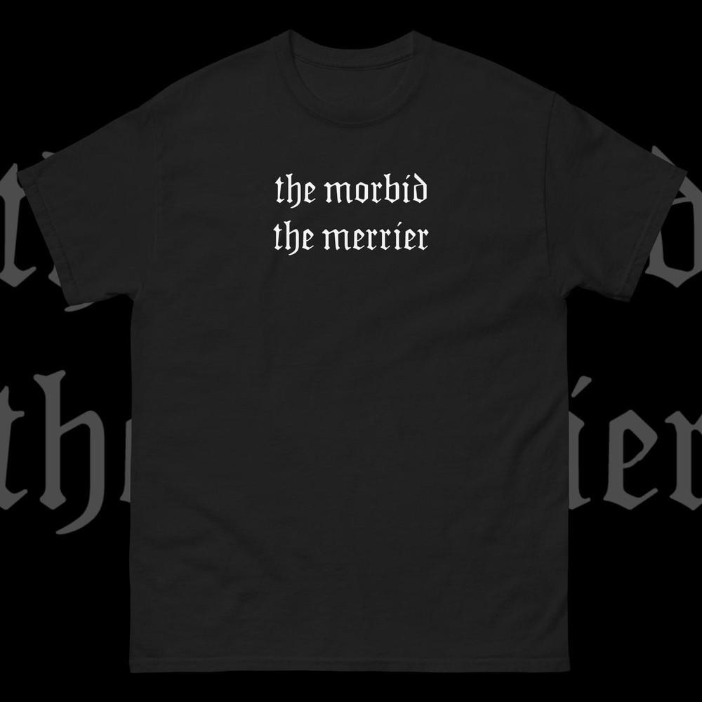 

Morbid The Merrier Shirt Black on Black Nu Goth Gothic Font Sarcastic Unisex Tee XL