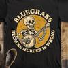 Funny Bluegrass Shirt – Skeleton Banjo Player Tee for Musicians & Festival Fans – Dark Humor Country Music Gift for Him or Her