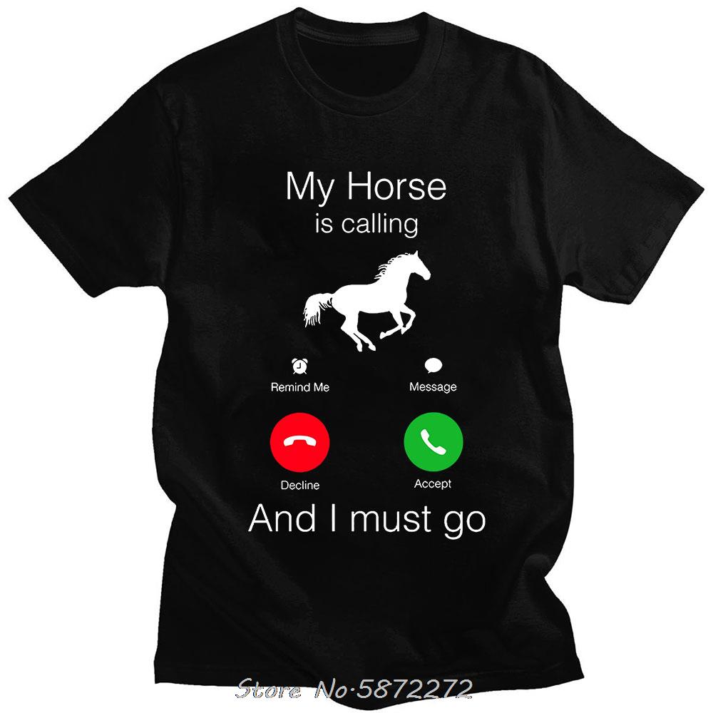 

My Horse Is Calling and I Must Go Birthday Funny Unisex Graphic Fashion New Cotton Short Sleeve T Shirts O-Neck Harajuku T-sh... S
