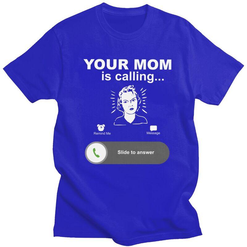 Trendy Your Mom Is Calling Funny Family Themed Gifts T Shirt Unisex Pure Cotton Tshirt Leisure Tee Tops Fashion Tshirt For Husband