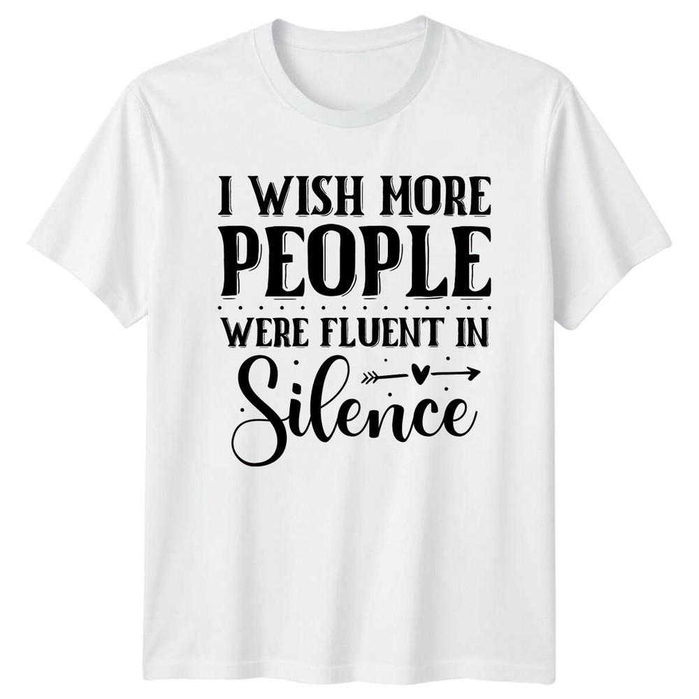 I Wish More People Were Fluent In Silence Sarcastic Quote TShirt S