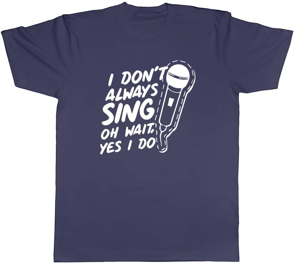 Unisexs T Shirt Funny I Dont Always Sing Unisex Tee Gift