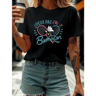 I Have Badminton - a Creative Design Pattern for Women'S Round-Neck Spring And Summer T-Shirts Themed Around The Energetic And Fun of Badminton