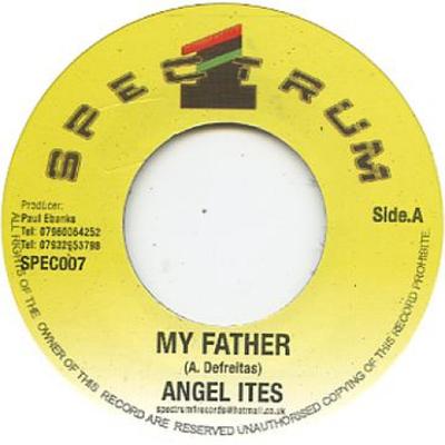 7inch Record ANGEL ITES - My Father SPEC007 Spectrum 1 2011 UK Reggae, Ska & Dub