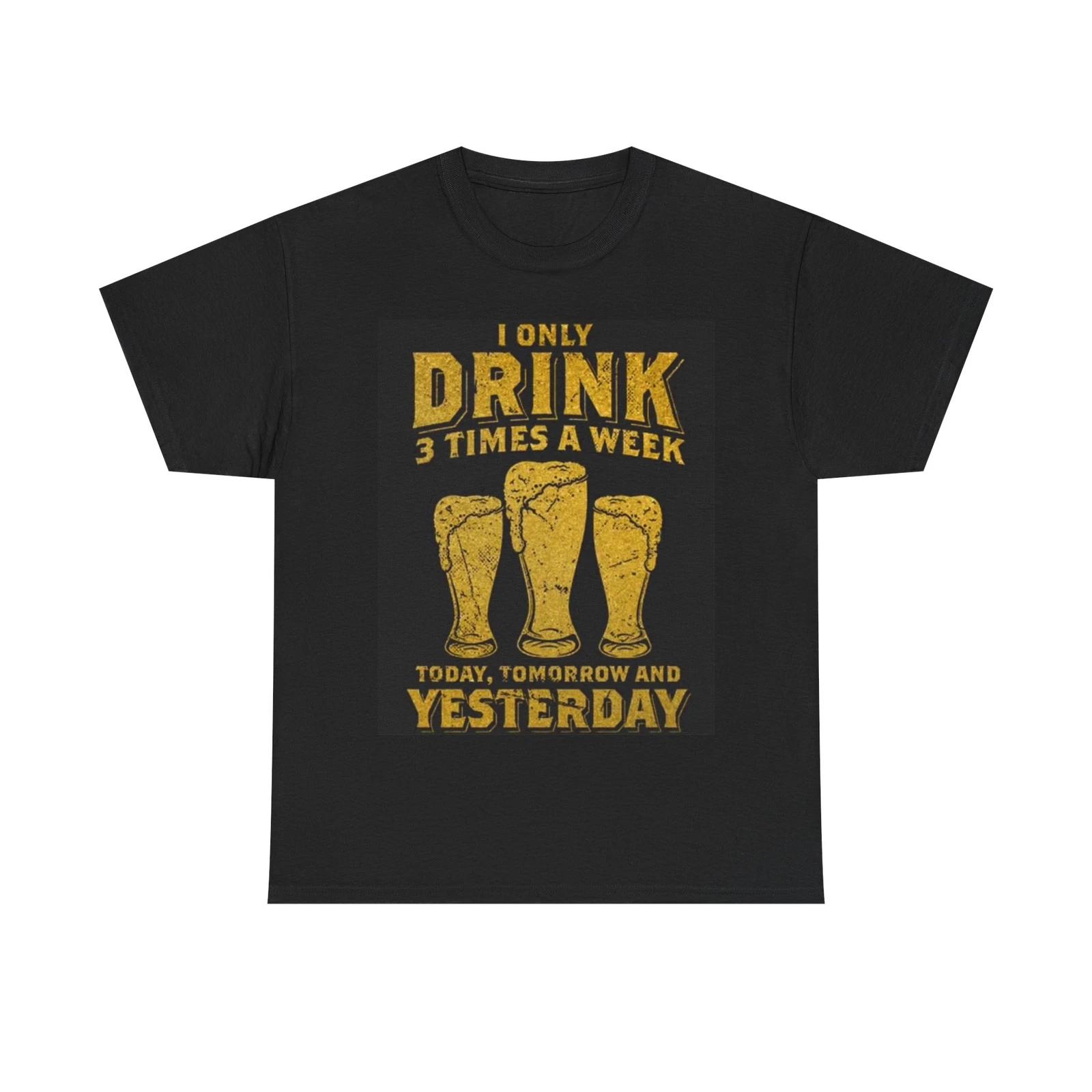 Men s and Women s T-shirts I Only Drink 3 Days A Week XS