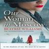 Our Woman In Moscow by Beatriz Williams Paperback Book 9780008477950