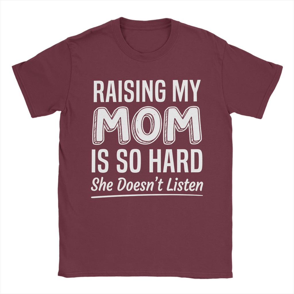 Raising My Mom Is So Hard She Doesnt Listen T Shirt Tshirts Short Sleeves Tshirt Summer 100 Cotton O Neck Oversized Clothes