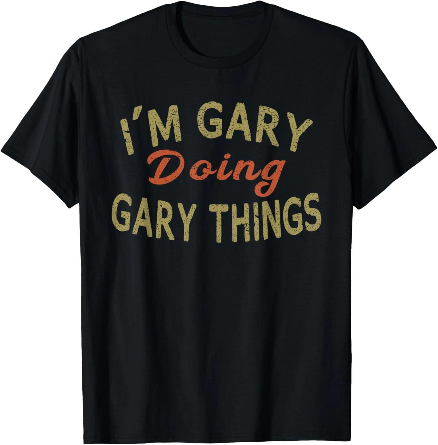 I M GARY DOING GARY THINGS Funny Saying Gift T shirt 4XL