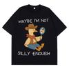 Maybe Im Not Silly Enough Funny Cowboy Goose Meme T Shirt Unisex Unisex Summer Cotton TShirts Casual Loose HipHop ONeck TShirts
