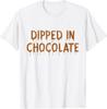 In Schokolade getaucht Lustiges Geschenk T-Shirt Schokoladengeschenk Unisex-T-Shirt