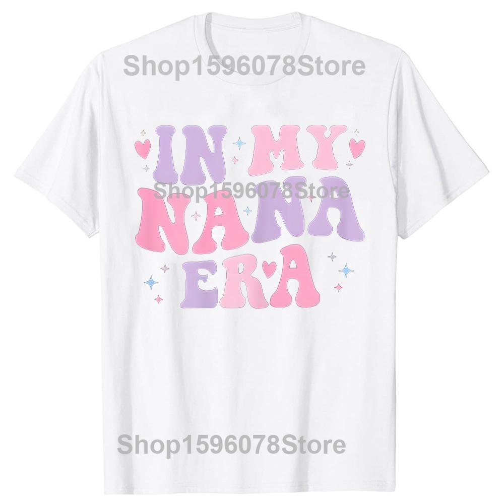 Funny Grandma In My Nana Era Letter T Shirts Men Women Pure Cotton Humor Streetwear Tee Shirt Short Sleeve Unisex Loose Clothing