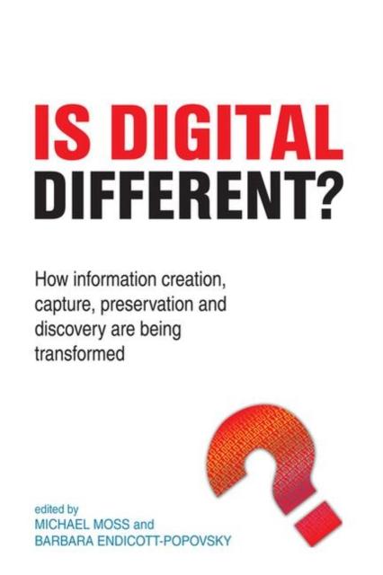 The Is Digital Different? : How Information Creation, Capture, Preservation and Discovery Are Being Transformed Book