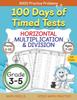 The 100 Days of Timed Tests, Horizontal Multiplication, and Division Facts 1 To 12, Grade 3-5, Math Drills, Daily Practice Math Workbook : 1 Book