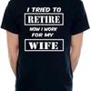 Herren T Shirt I Tried To Retire Now Work For Wife Gre S 5xxl Vintage Top For Everyday Wear Comfortable Versatile Soft