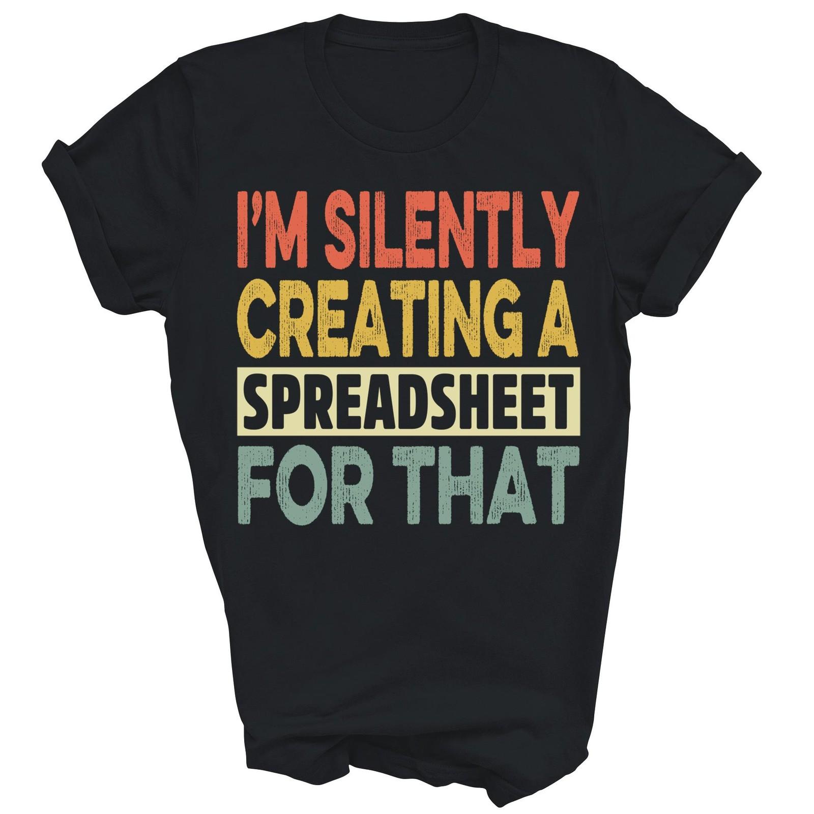 I Am Silently Creating Spreadsheet Accountant Unisex Shirt Gift S