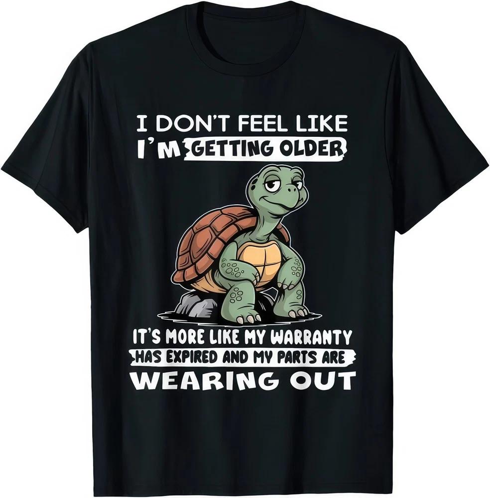 I Dont Feel Like Im Getting Older Its More Like Warranty Funny Graphic T Shirt S