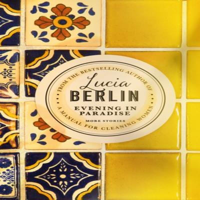Evening In Paradise by Lucia Berlin Hardback Book 9781509882298