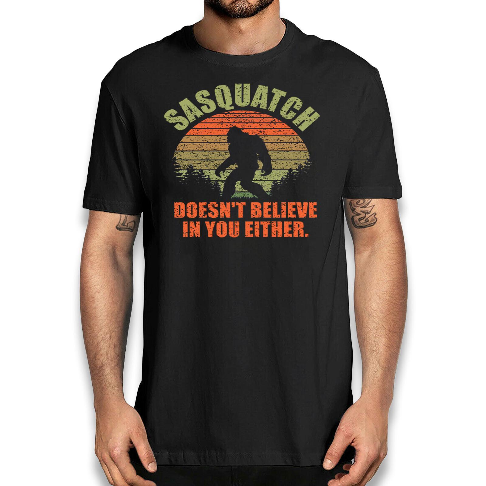 Funny Sarcastic Sasquatch T-Shirt - Bigfoot Doesn t Believe in You Either Shirt XXXXL