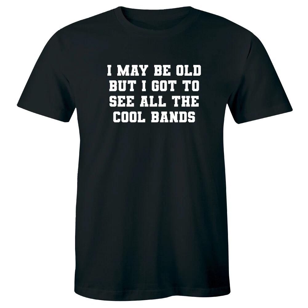 

I May Be Old But I Got To See All The Cool Bands Men s T-Shirt Music Lover S