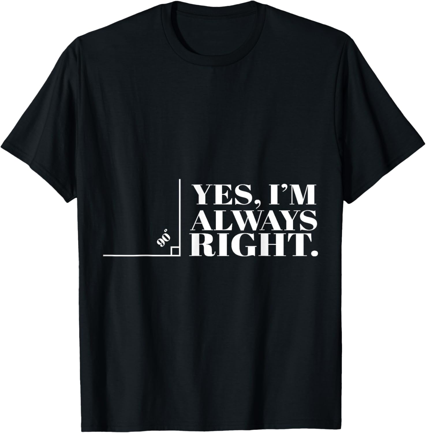 Yes, I am always right! Cool Mathe Gift T-Shirt Unisex T-Shirt XXL