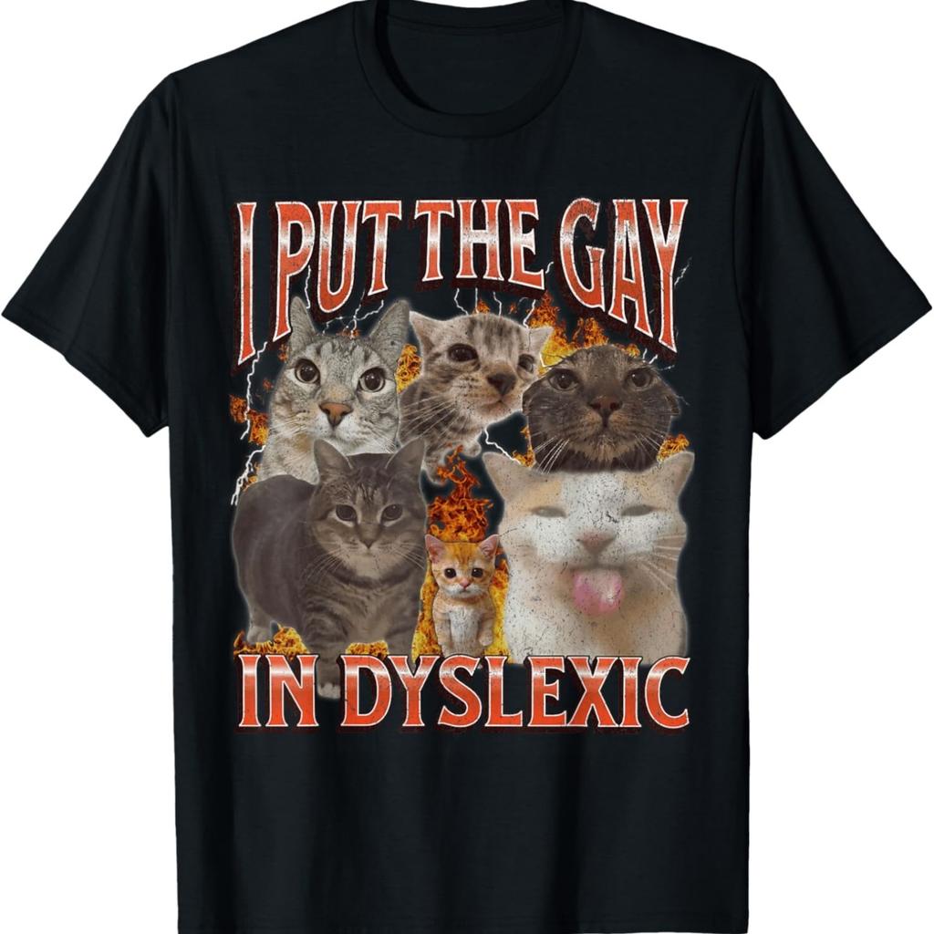 I Put The Gay In Dyslexic Funny Cat Meme Bootleg Graphic T-Shirt for Men Women