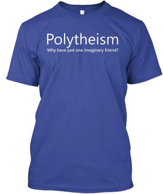 

Polytheism Why Have Just One Imaginary Friend T shirt Made in USA Size S to 5XL S
