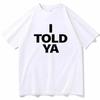 T Shirt for Woman I TOLD YA Challengers 2026 T-Shirts  O-Neck Short Sleeve Shirts Fans Gift Personality Printing