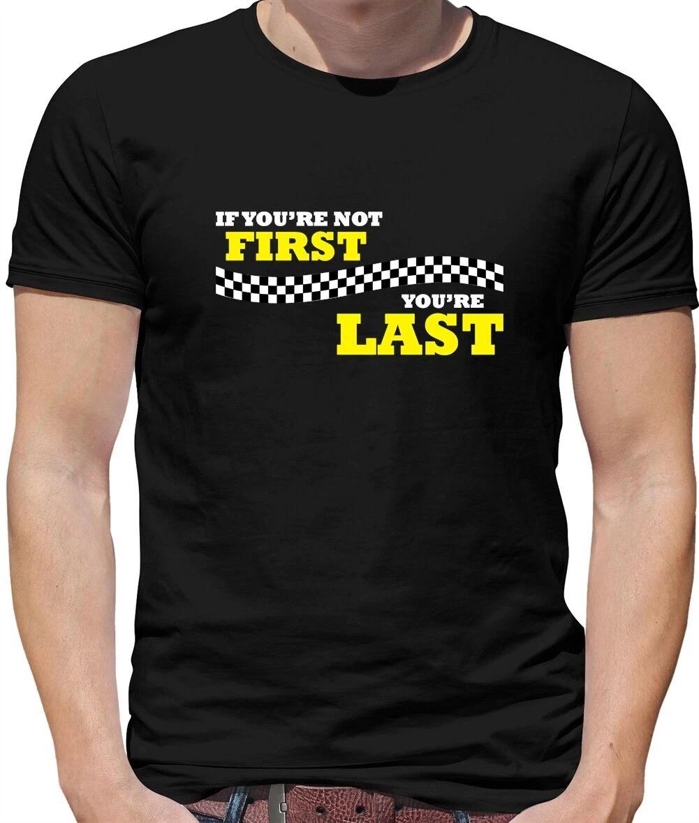 If You re Not First, you re Last Mens T-Shirt - Driving - Racing - Formula - Car XXXXL