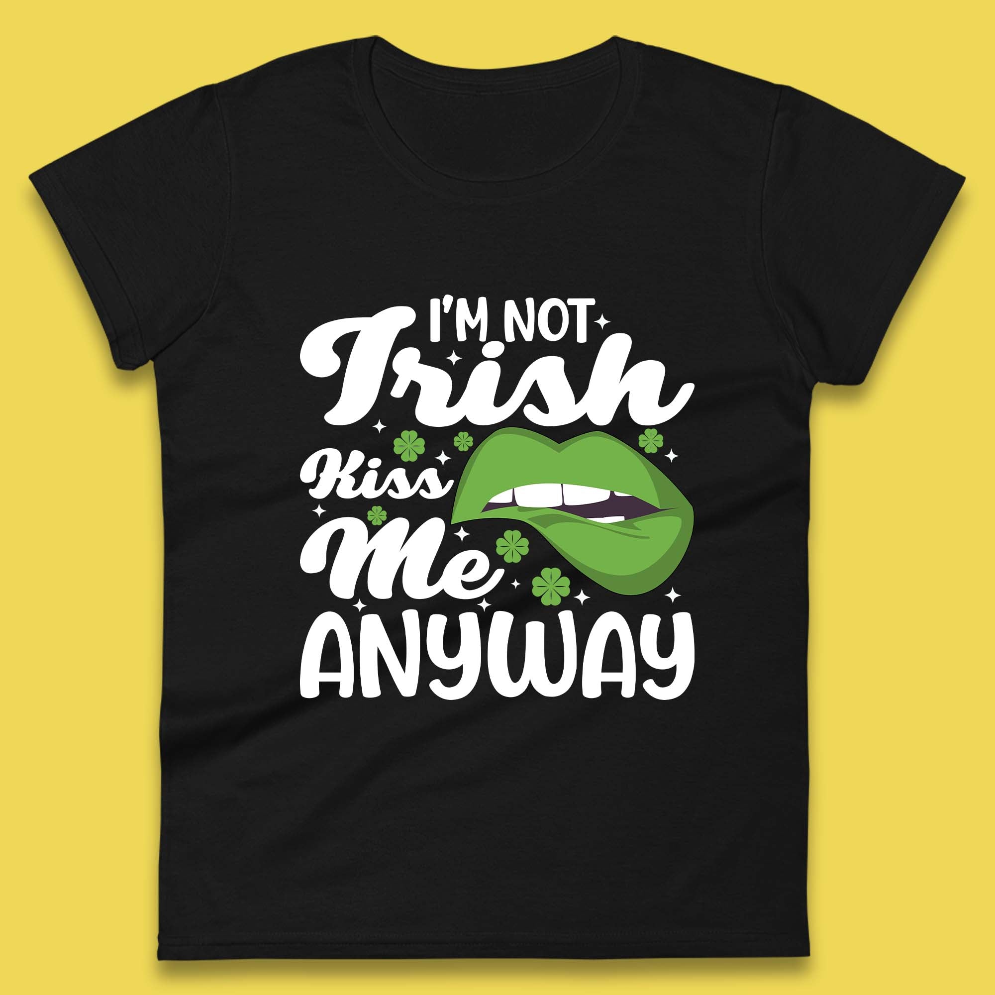 I m Not Irish Kiss Me Anyway Womens T-Shirt Mens Tops Tees Unisex XL